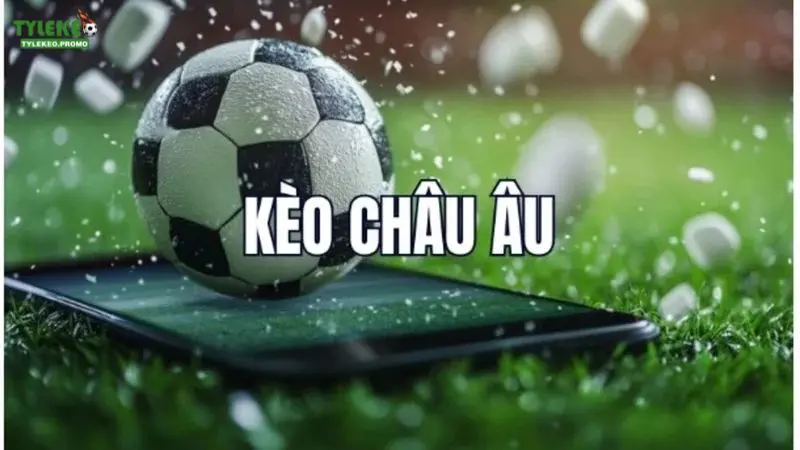 Thế nào là kèo Châu Âu ?
